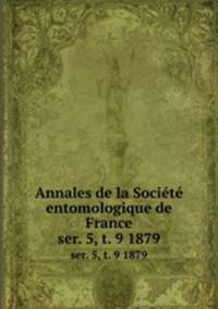 Annales de la Socit entomologique de France. ser. 5, t. 9 1879