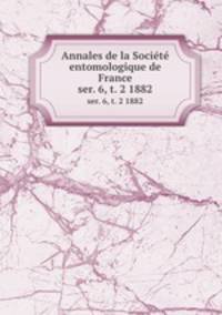 Annales de la Socit entomologique de France. ser. 6, t. 2 1882
