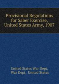 Provisional Regulations for Saber Exercise, United States Army, 1907