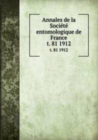 Annales de la Socit entomologique de France. t. 81 1912