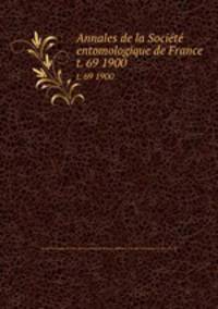 Annales de la Socit entomologique de France. t. 69 1900