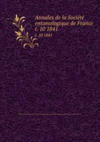 Annales de la Socit entomologique de France. t. 10 1841
