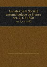 Annales de la Socit entomologique de France. ser. 2, t. 8 1850