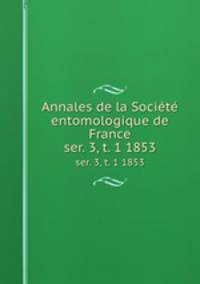 Annales de la Socit entomologique de France. ser. 3, t. 1 1853