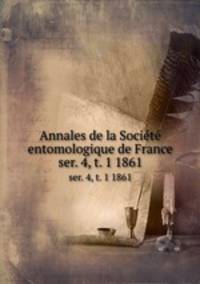 Annales de la Socit entomologique de France. ser. 4, t. 1 1861