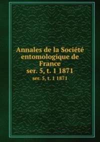 Annales de la Socit entomologique de France. ser. 5, t. 1 1871