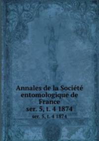 Annales de la Socit entomologique de France. ser. 5, t. 4 1874