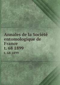 Annales de la Socit entomologique de France. t. 68 1899