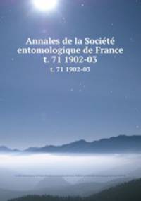 Annales de la Socit entomologique de France. t. 71 1902-03