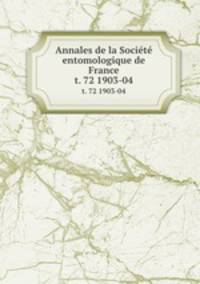 Annales de la Socit entomologique de France. t. 72 1903-04