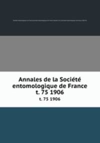 Annales de la Socit entomologique de France. t. 75 1906