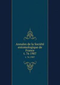 Annales de la Socit entomologique de France. t. 76 1907