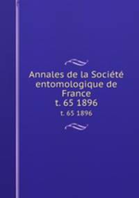 Annales de la Socit entomologique de France. t. 65 1896