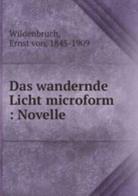 Das wandernde Licht microform : Novelle