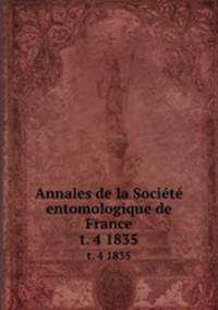 Annales de la Socit entomologique de France. t. 4 1835