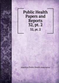 Public Health Papers and Reports. 32, pt. 2