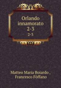 Orlando innamorato. 2-3