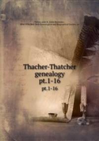 Thacher-Thatcher genealogy. pt.1-16
