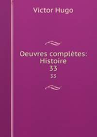Oeuvres compltes: Histoire. 33