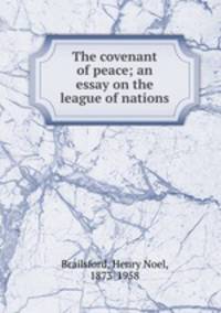 The covenant of peace; an essay on the league of nations