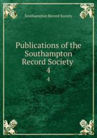 Publications of the Southampton Record Society .. 4