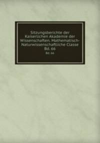 Sitzungsberichte der Kaiserlichen Akademie der Wissenschaften. Mathematisch-Naturwissenschaftliche Classe. Bd. 66