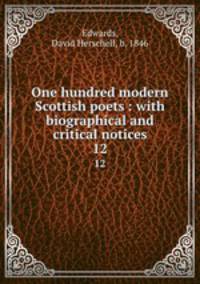 One hundred modern Scottish poets : with biographical and critical notices. 12