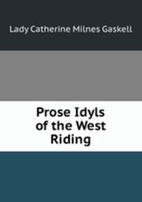 Prose Idyls of the West Riding