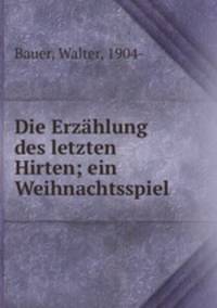 Die Erzahlung des letzten Hirten; ein Weihnachtsspiel