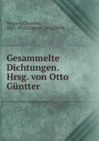 Gesammelte Dichtungen. Hrsg. von Otto Guntter