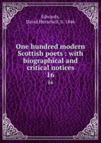 One hundred modern Scottish poets : with biographical and critical notices. 16