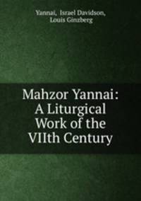 Mahzor Yannai: A Liturgical Work of the VIIth Century