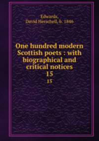 One hundred modern Scottish poets : with biographical and critical notices. 15