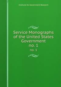 Service Monographs of the United States Government. no. 1