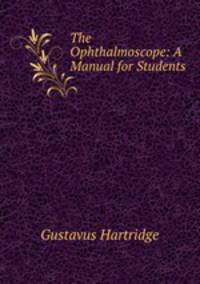 The Ophthalmoscope: A Manual for Students