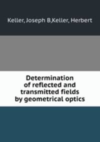Determination of reflected and transmitted fields by geometrical optics