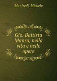 Gio. Battista Manso, nella vita e nelle opere