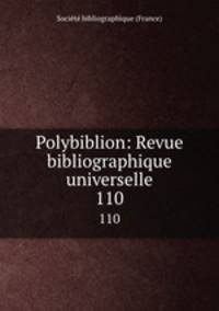 Polybiblion: Revue bibliographique universelle. 110