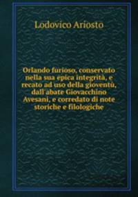 Orlando furioso, conservato nella sua epica integrita, e recato ad uso della gioventu, dall