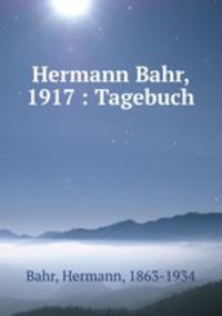 Hermann Bahr, 1917 : Tagebuch