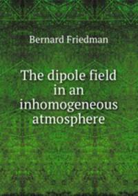 The dipole field in an inhomogeneous atmosphere