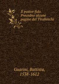 Il pastor fido. Precedno alcune pagine del Tiraboschi
