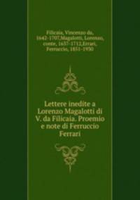 Lettere inedite a Lorenzo Magalotti di V. da Filicaia. Proemio e note di Ferruccio Ferrari
