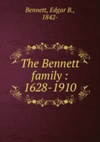 The Bennett family : 1628-1910