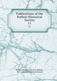 Publications of the Buffalo Historical Society. 11