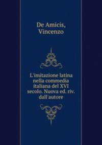 L`imitazione latina nella commedia italiana del XVI secolo. Nuova ed. riv. dall`autore