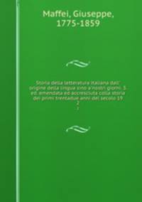 Storia della letteratura italiana dall` origine della lingua sino a`nostri giorni. 3. ed. emendata ed accresciuta colla storia dei primi trentadue anni del secolo 19. 2