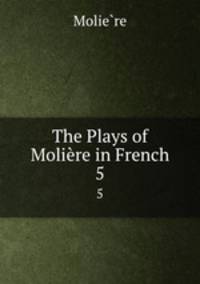 The Plays of Molire in French. 5