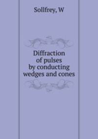 Diffraction of pulses by conducting wedges and cones