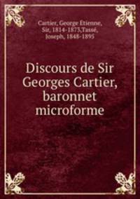 Discours de Sir Georges Cartier, baronnet microforme